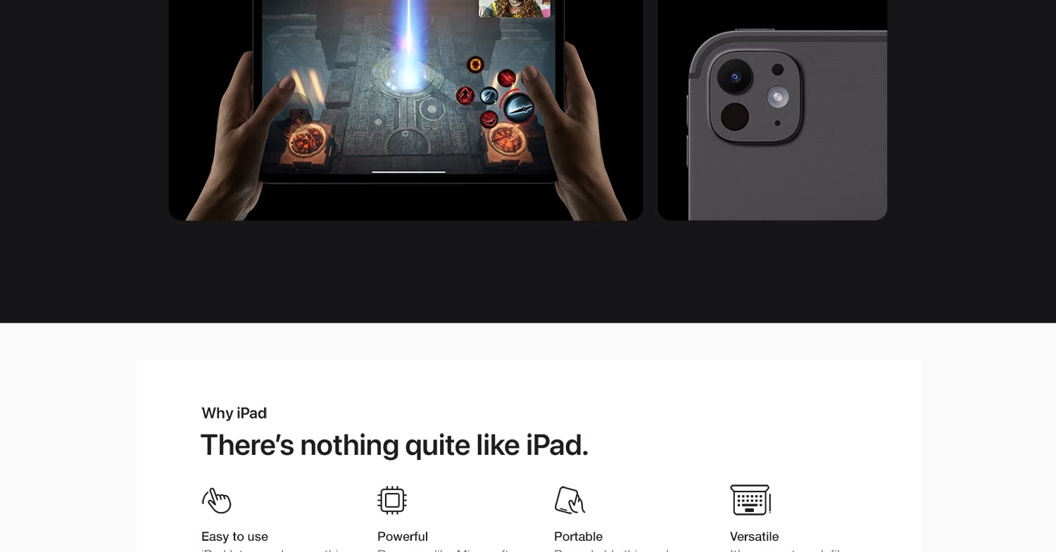 Why iPad there's nothing quite like iPad. Easy to use Powerful Portable Versatile.